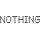 Nothing